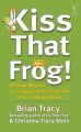 Kiss That Frog : 12 Great Ways To Turn Negatives Into Positives In YourLife And Work (English) (Paperback): Book by Stein Christina Tracy Tracy Brian