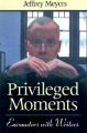 Privileged Moments: Encounters with Writers: Book by Jeffrey Meyers