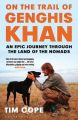 On the Trail of Genghis Khan: An Epic Journey Through the Land of the Nomads: Book by Tim Cope