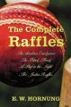 The Complete Raffles (complete and Unabridged) Includes: The Amateur Cracksman, The Black Mask (aka Raffles: Further Adventures of the Amateur Cracksman), A Thief in the Night and Mr. Justice Raffles (novel): Book by E. W. Hornung