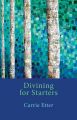 Divining for Starters: Book by Carrie Etter