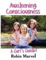 Awakening Consciousness: A Girl's Guide!: Book by Robin Marvel