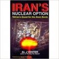 Irans Nuclear Option Tehrans Quest For The Atom Bomb (Paperback): Book by AL. J Venter