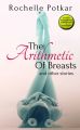 The Arithmetic of Breasts and Other Stories: Book by Rochelle Potkar
