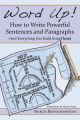 Word Up! How to Write Powerful Sentences and Paragraphs (and Everything You Build from Them): Book by Marcia Riefer Johnston