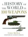 A History of the World in 100 Weapons: Book by Chris McNab