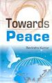 Towards Peace: Book by Ravindra Kumar