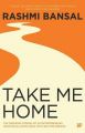 Take Me Home : The Inspiring Stories of 20 Entrepreneurs from Small - Town India with Big - Time Dreams (English)           (Paperback): Book by Rashmi Bansal