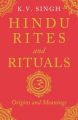 Hindu Rites and Rituals : Where They Come from and What They Mean (English) (Paperback): Book by K. V. Singh