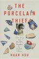 The Porcelain Thief Searching the Middle Kingdom for Buried China: Book by Huan Hsu
