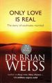 Only Love is Real: A Story of Soulmates Reunited: Book by Brian L. Weiss