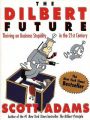 The Dilbert Future: Thriving on Stupidity in the 21st Century: Book by Scott Adams