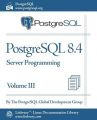 PostgreSQL 8.4 Official Documentation - Volume III. Server Programming: Book by Postgresql Global Development Group The Postgresql Global Development Group