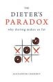 The Dieter's Paradox: Why Dieting Makes Us Fat: Book by Alexander Chernev