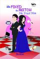 He Fixed The Match She Fixed Him: Book by Shikha Kumar