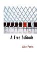 A Free Solitude: Book by Alice Perrin