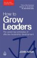 How to Grow Leaders: The Seven Key Principles of Effective Leadership Development: Book by John Adair