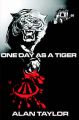 One Day as a Tiger: Book by Alan Taylor
