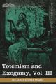 Totemism and Exogamy, Vol. III (in Four Volumes): Book by Sir James George Frazer
