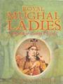 Royal Mughal Ladies: And Their Contribution: Book by Soma Mukherjee