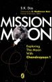 Mission Moon: Exploring the Moon with Chandrayaan: Book by S. K. Das