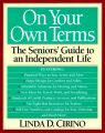On Your Own Terms: The Seniors' Guide to an Independent Life: Book by Linda D Cirino