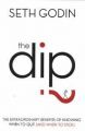 The Dip: The Extraordinary Benefits of Knowing When to Quit (and When to Stick): Book by Seth Godin
