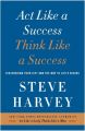 Act Like a Success, Think Like a Success: Discovering Your Gift and the Way to Life's Riches: Book by Steve Harvey 