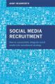 Social Media Recruitment: How to Successfully Integrate Social Media into Recruitment Strategy: Book by Andy Headworth