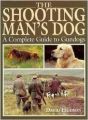 The Shooting Man's Dog: Complete Guide to Gundogs (English) first Edition (Hardcover): Book by David Hudson