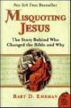 Misquoting Jesus: The Story Behind Who Changed The Bible and Why: Book by Bart D. Ehrman