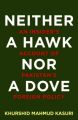 Neither a Hawk Nor a Dove : An Insider's Account of Pakistan's Foreign Policy  (Hardcover): Book by Khurshid Mahmud Kasuri
