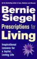 Prescriptions for Living: Inspirational Lessons for a Joyful, Loving Life: Book by Bernie S. Siegel