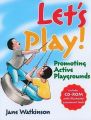 Let's Play! : Promoting Active Playgrounds [With CDROM] (English) Pap/Cdr Edition (Paperback): Book by Watkinson