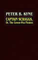 Captain Scraggs; or, The Green-Pea Pirates: Book by Peter B. Kyne