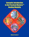 Energetic Introduction to the Practical Mastery(tm) Healing Modality: Book by William M Austin III