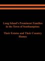 Long Island's Prominent Families in the Town of Southampton: Their Estates and Their Country Homes: Book by Raymond E. Spinzia