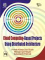 CLOUD COMPUTING-BASED PROJECTS USING DISTRIBUTED ARCHITECTURE: Book by DAS GUPTA PRANAB KUMAR|NAYAK MANOJRANJAN|PATTNAIK SABYASACHI