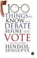 100 Things to Know and Debate Before You Vote: Book by Hindol Sengupta