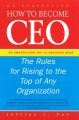 How to Become CEO: The Rules for Rising to the Top of Any Organisation: Book by Jeffrey J. Fox