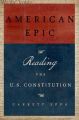 American Epic: Reading the U.S. Constitution: Book by Garrett Epps