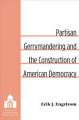 Partisan Gerrymandering and the Construction of American Democracy: Book by Erik J. Engstrom