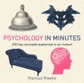 Psychology in Minutes: 200 Key Concepts Explained in an Instant: Book by Marcus Weeks