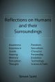 Reflections on Humans and Their Surroundings: Awareness, Experience, Qualia, Hearing, Memory, Perception, Thought, Freedom, Sensations, Character, Personality, Evolution, Technology, Science & Faith: Book by Simon Saint