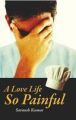 A Love Life so Painful: Book by Saransh Kumar