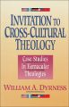 Invitation to Cross-cultural Theology: Case Studies in Vernacular Theologies: Book by William A. Dyrness