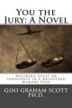 You the Jury: A Novel: Deciding Guilt or Innocence in a Recovered Memory Case: Book by Gini Graham Scott Ph D