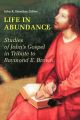 Life in Abundance: Studies of John's Gospel in Tribute to Raymond E. Brown, S.S.: Book by John R. Donahue