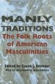 Manly Traditions: The Folk Roots of American Masculinities