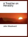 A Treatise on Heraldry: Book by John Woodward